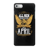 All Men Are Created Equal But Only The Best Are Born In April iPhone 7 Case