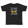 ich glaube die sind schwul Toddler T-shirt