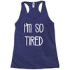 i'm so tired Racerback Tank