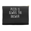 pizza is always the answer Accessory Pouches