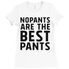 no pants are the best pants Ladies Fitted T-Shirt