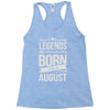 legends are born in august Racerback Tank