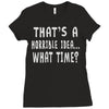thats horrible idea what time Ladies Fitted T-Shirt