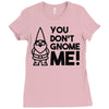 you don't gnome me! Ladies Fitted T-Shirt