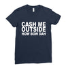 cash me outside (2) Ladies Fitted T-Shirt