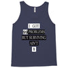 I got 99 problems But Surviving Ain't 1 Tank Top