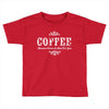 coffee (3) Toddler T-shirt