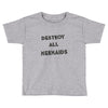 destroy all mermaids girls Toddler T-shirt