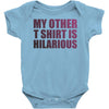 my other t shirt is hilarious Baby Onesie
