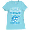 I Don't Need Therapy Just to Go Scuba Diving Ladies Fitted T-Shirt