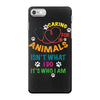 caring for animals isn't what i do it's who i am iPhone 7 Case