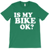 is my bike ok T-Shirt