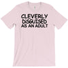 cleverly disguised as an adult T-Shirt