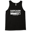 sarcasm now loading mens Tank Top