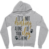 IT'S NOT DRINKING ALONE IF YOUR DOG IS HOME Zipper Hoodie