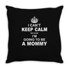 I Cant Keep Calm Because I Am Going To Be A Mommy Throw Pillow