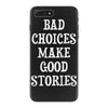 bad choices make good stories iPhone 7 Plus Case