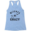 witches be crazy Racerback Tank