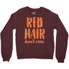 red hair dont care Crewneck Sweatshirt