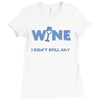 i drink wine responsibly, i don't spill any Ladies Fitted T-Shirt