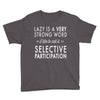 lazy is a very strong word Youth Tee