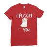 i puggin love you Ladies Fitted T-Shirt