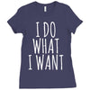 i do what i want Ladies Fitted T-Shirt