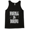 normal is boring tie dye Tank Top