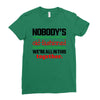 nobody's walking out on this fun old fashioned family christmas we're Ladies Fitted T-Shirt