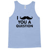 i mustache you a question Tank Top