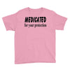 medicated for your protection Youth Tee