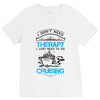 I Don't Need Therapy Just to Go Cruising V-Neck Tee