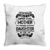 Super Cool Mother Of A Freaking Awesome Daughter Throw Pillow
