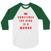 Sometimes The King Is A Woman 3/4 Sleeve Shirt