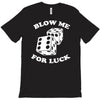 blow me for luck casino T-Shirt