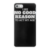 i see no good reason to act my age iPhone 7 Case