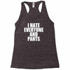 i hate everyone and pants Racerback Tank