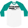 getting drunk please wait 3/4 Sleeve Shirt