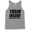 Train Insane Or Remain The Same Tank Top