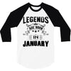 Legends Are Born In January 3/4 Sleeve Shirt