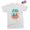We Have So Much Chemistry Together Exclusive T-shirt