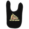 i want pizza not your opinion Baby Bibs