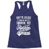 Don't Be Jealous I Know My Wife Is Smokin' Hot but She Can't Help It Racerback Tank