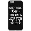 step aside coffee this is a job for alcohol iPhone 6/6s Case