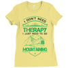 I Don't Need Therapy Just to Go Mountaining Ladies Fitted T-Shirt