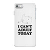 i Can't Adult Today iPhone 7 Case