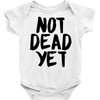 not dead yet Baby Onesie