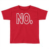 no Toddler T-shirt