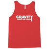 gravity keeps me down Tank Top