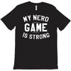 nerd game is strong T-Shirt